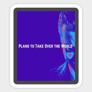 Plans to Take Over the World Sticker